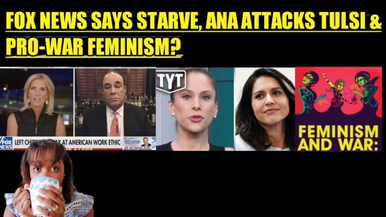 FOX NEWS SAYS STARVE, ANA ATTACKS TULSI & PRO-WAR FEMINISM