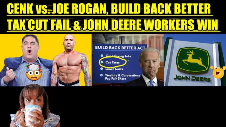 CENK UYGUR vs. JOE ROGAN, BUILD BACK BETTER TAX CUT FAIL & JOHN DEERE WORKERS WIN