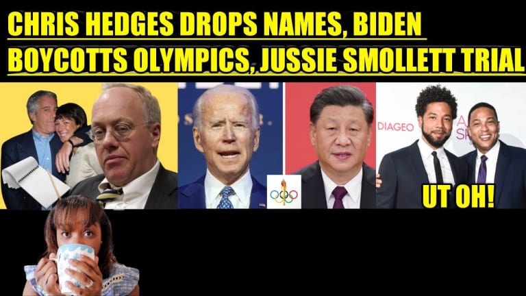 CHRIS HEDGES DROPS NAMES, BIDEN BOYCOTTS OLYMPICS, JUSSIE SMOLLETT TRIAL