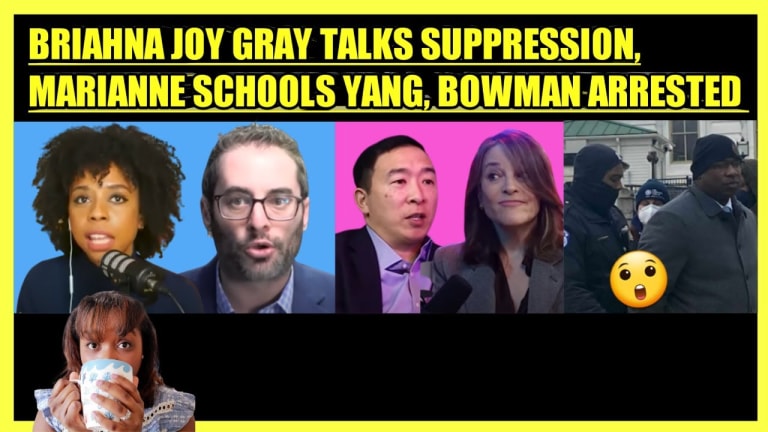 BRIAHNA JOY GRAY TALKS SUPPRESSION, MARIANNE WILLIAMSON SCHOOLS ANDREW YANG, JAMAAL BOWMAN ARRESTED