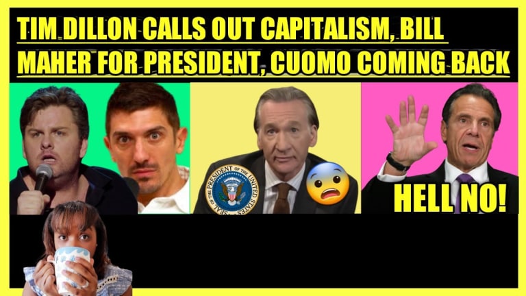TIM DILLON CALLS OUT CAPITALISM, BILL MAHER FOR PRESIDENT, CUOMO COMING BACK