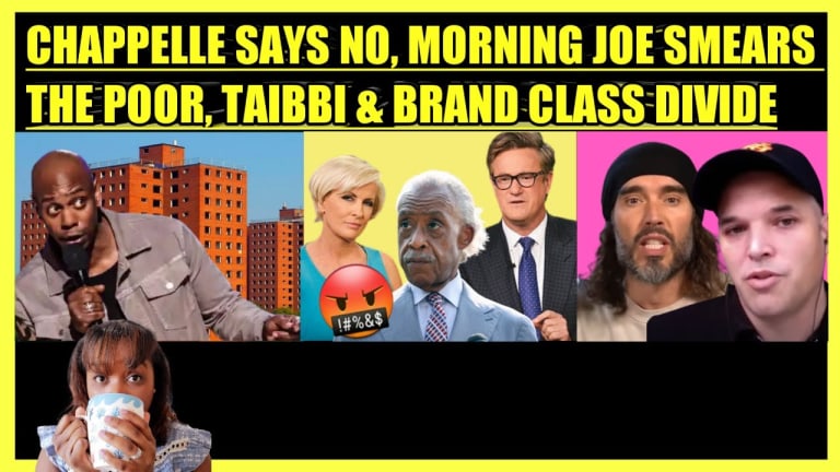 DAVE CHAPPELLE HOUSING ISSUE, MORNING JOE SMEARS THE POORS, MATT TAIBBI & RUSSELL BRAND CLASS DIVIDE